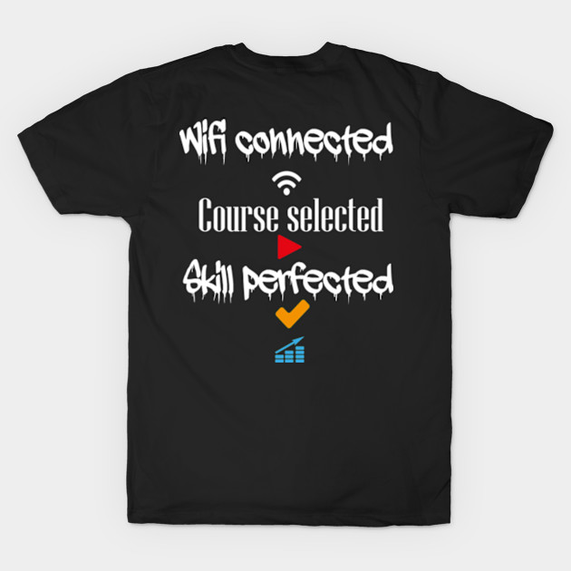 Wifi connected course selected skill perfected t-shirt design by ARTA-ARTS-DESIGNS